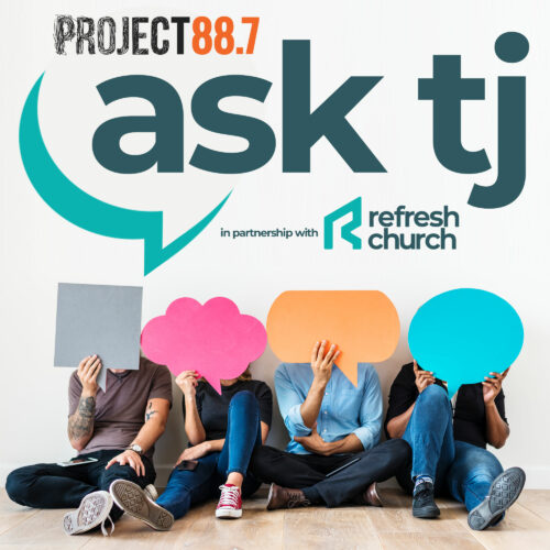 Ask Pastor T.J., Refresh Church, Project 88.7
